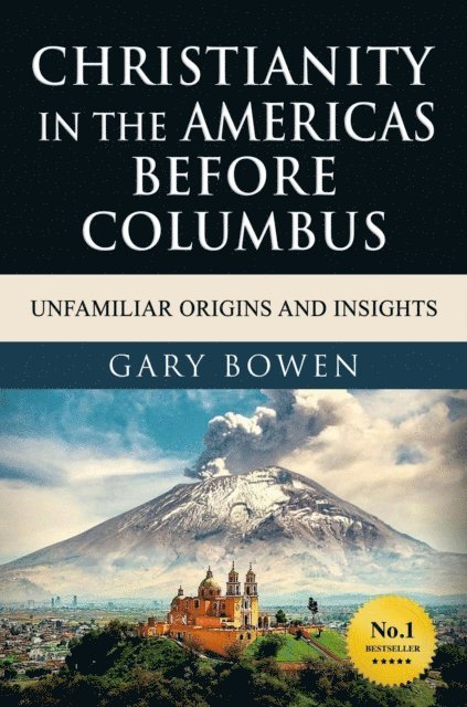 Gary Bowen - Christianity in The Americas Before Columbus: Unfamiliar Origins and Insights, E-bok