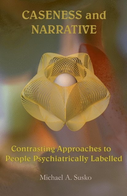 Michael A. Susko - Caseness and Narrative: Contrasting Approaches to People Psychiatrically Labeled, E-bok