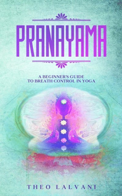 Theo Lalvani - Pranayama: A Beginner's Guide to Breath Control in Yoga, E-bok