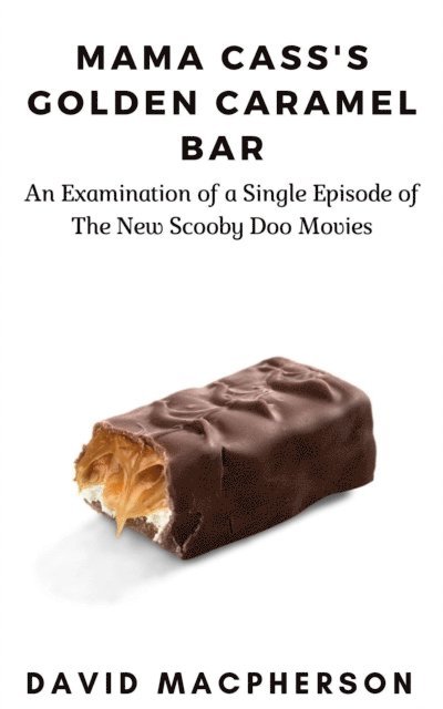 David Macpherson - Mama Cass's Golden Caramel Bar: An Examination of a Single Episode of The New Scooby Doo Movies., E-bok