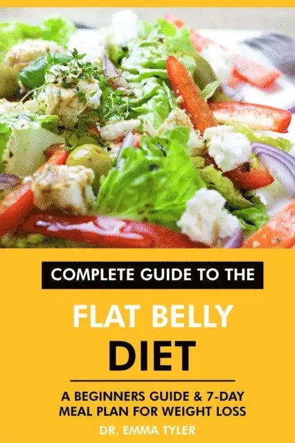 Dr. Emma Tyler - Complete Guide to the Flat Belly Diet: A Beginners Guide & 7-Day Meal Plan for Weight Loss, E-bok. Tillgänglighet: Lägg i varukorg