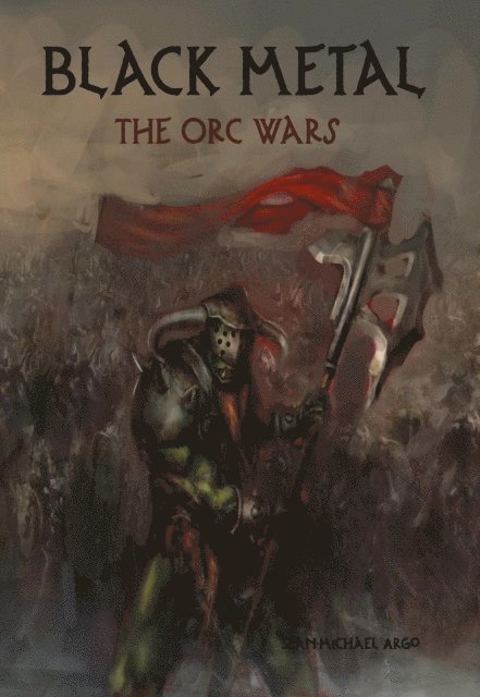 Sean-Michael Argo - Black Metal: The Orc Wars, E-bok