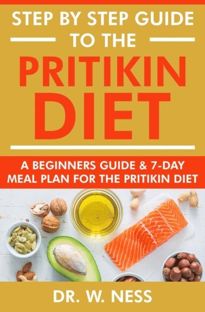 Dr. W. Ness - Step by Step Guide to the Pritikin Diet: A Beginners Guide and 7-Day Meal Plan for the Pritikin Diet, E-bok. Tillgänglighet: Lägg i varukorg