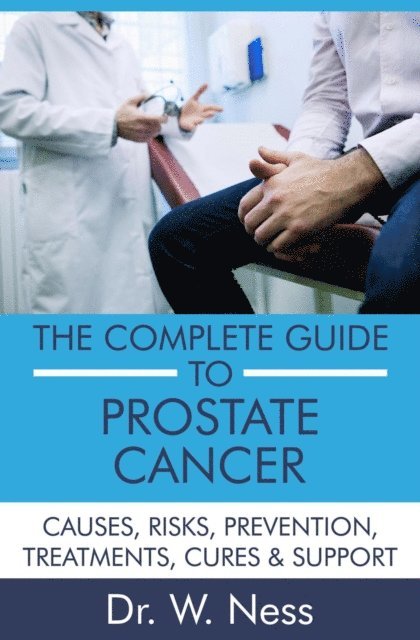 Dr. W. Ness - Complete Guide to Prostate Cancer: Causes, Risks, Prevention, Treatments, Cures & Support, E-bok. Tillgänglighet: Lägg i varukorg