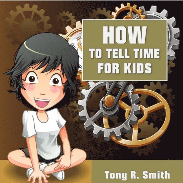 Tony R. Smith - How to Tell Time for Kids, E-bok