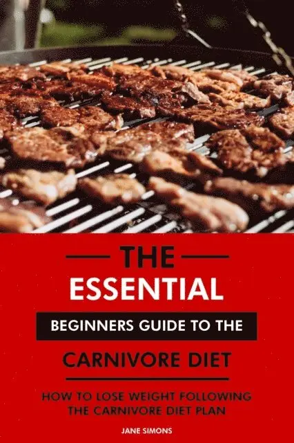 RD. Jane Simons - Essential Beginners Guide to the Carnivore Diet: How to Lose Weight Following the Carnivore Diet Plan, E-bok. Tillgänglighet: Lägg i varukorg