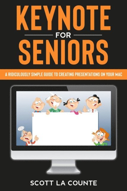 Scott La Counte - Keynote For Seniors: A Ridiculously Simple Guide to Creating a Presentation On Your Mac, E-bok. Tillgänglighet: Lägg i varukorg