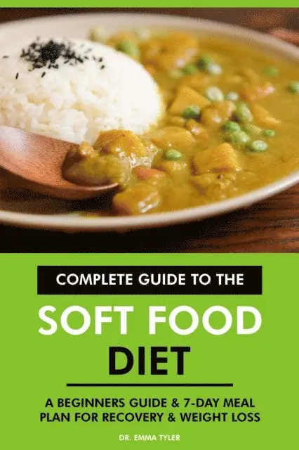 Dr. Emma Tyler - Complete Guide to the Soft Food Diet: A Beginners Guide & 7-Day Meal Plan for Recovery & Weight Loss, E-bok. Tillgänglighet: Lägg i varukorg