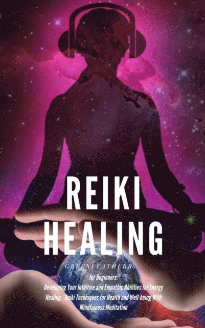 Green leatherr - Reiki Healing for Beginners: Developing Your Intuitive and Empathic Abilities for Energy Healing - Reiki Techniques for Health and Well-being With Mindfulness Meditation, E-bok