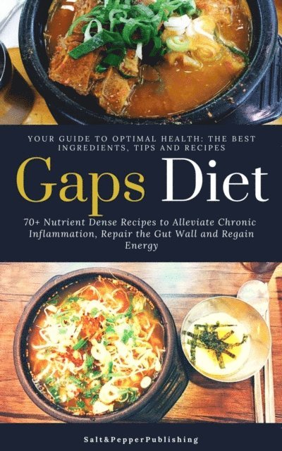 Sarah Jones - Gaps Diet: 70+ Nutrient-Dense Recipes to Alleviate Chronic Inflammation, Repair the Gut Wall and Regain Energy. Your Guide to Optimal Health: The Best Ingredients, Tips and Recipes, E-bok