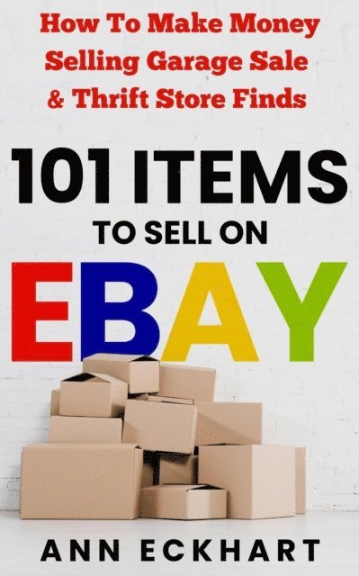 Ann Eckhart - 101 Items To Sell On Ebay, E-bok. Tillgänglighet: Lägg i varukorg
