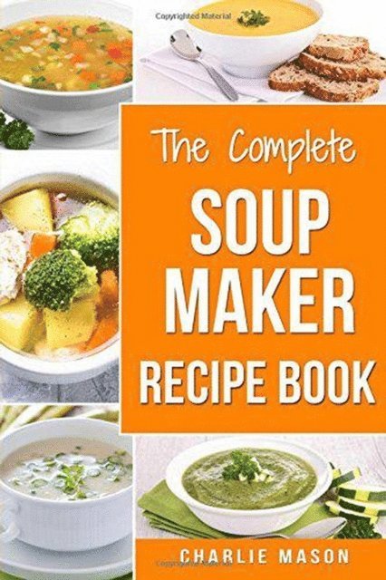 Charlie Mason - Complete Soup Maker Recipe Book, E-bok