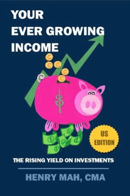 Henry Mah - Your Ever Growing Income US Edition, E-bok
