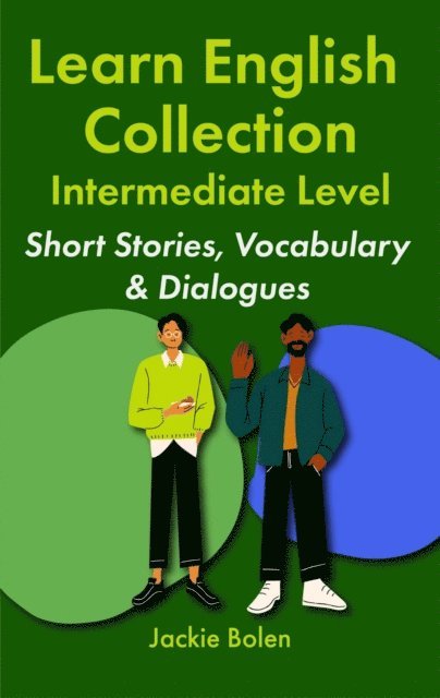 Jackie Bolen - Learn English Collection-Intermediate Level:  Short Stories, Vocabulary & Dialogues, E-bok