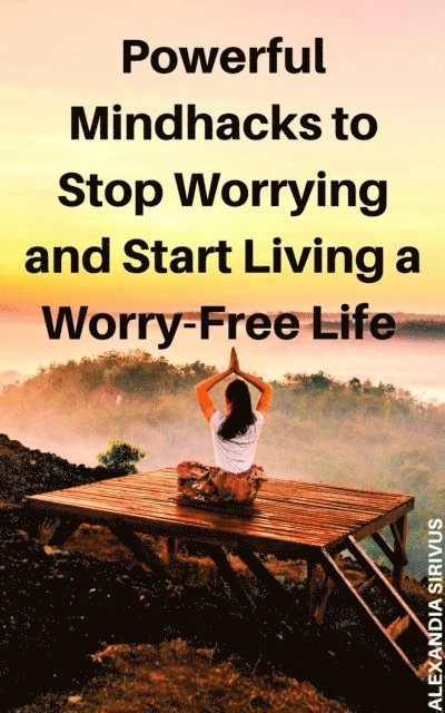 Alexandia Sirivus - Powerful Mindhacks to Stop Worrying and Start Living a Worry-Free Life, E-bok. Tillgänglighet: Lägg i varukorg