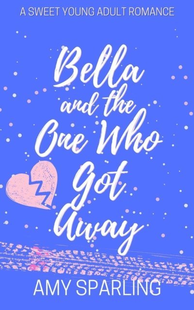Amy Sparling - Bella and the One Who Got Away, E-bok