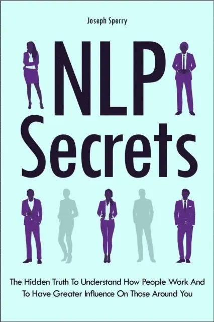 Joseph Sperry - NLP Secrets: The Hidden Truth To Understand How People Work And To Have Greater Influence On Those Around You, E-bok. Tillgänglighet: Lägg i varukorg