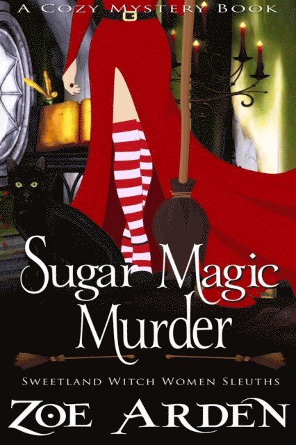 Zoe Arden - Sugar Magic Murder (#11, Sweetland Witch Women Sleuths) (A Cozy Mystery Book), E-bok