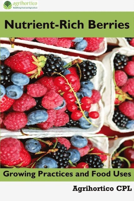 Agrihortico CPL - Nutrient-Rich Berries: Growing Practices and Food Uses, E-bok. Tillgänglighet: Lägg i varukorg