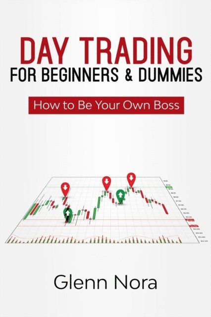 Glenn Nora - Day Trading for Beginners: How to Be Your Own Boss, E-bok. Tillgänglighet: Lägg i varukorg