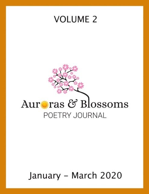Lynn White, Antonia Salinas Murguia, John C. Mannone, Christine Herbstritt, Doug Croft, Marcia Conover, Philip Berry, Jenn Ashton, JD Estrada, Daniel Lyons, David Ellis, Cendrine Marrouat - Auroras & Blossoms Poetry Journal: Issue 2 (January - March 2020), E-bok
