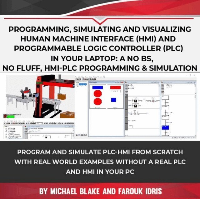 Farouk Idris, Michael Blake - Programming, Simulating and Visualizing Human Machine Interface (HMI) and Programmable Logic Controller (PLC) In Your Laptop: A No Bs, No Fluff, HMI-PLC Programming & Simulation, E-bok