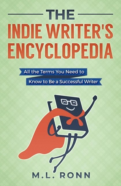 M.L. Ronn - Indie Writer's Encyclopedia: All the Terms You Need to Know to Be a Successful Writer, E-bok