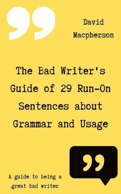 David Macpherson - Bad Writer's Guide of 29 Run-On Sentences About Grammar and Usage, E-bok