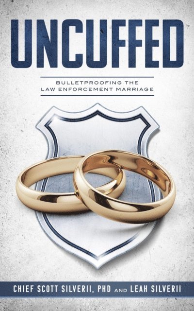 Leah Silverii, Scott Silverii - Uncuffed: Bulletproofing the Law Enforcement Marriage, E-bok