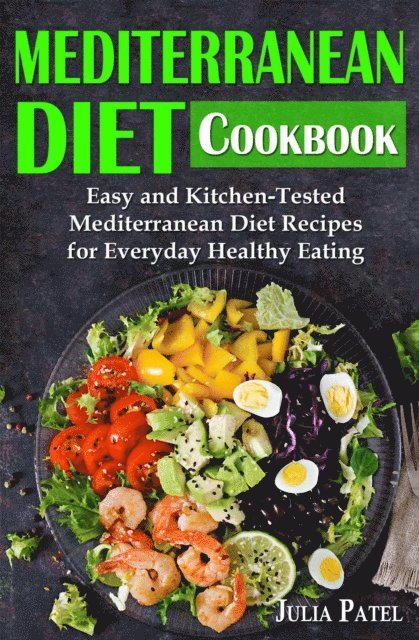 Julia Patel - Mediterranean Diet Cookbook: Easy and Kitchen-Tested Mediterranean Diet Recipes for Everyday Healthy Eating, E-bok