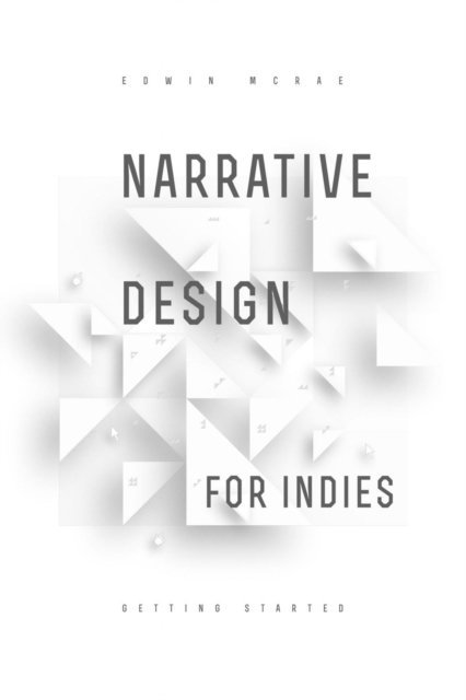 Edwin McRae - Narrative Design for Indies: Getting Started, E-bok