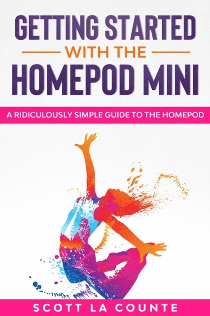 Scott La Counte - Getting Started With the HomePod Mini: A Ridiculously Simple Guide to the HomePod, E-bok. Tillgänglighet: Lägg i varukorg