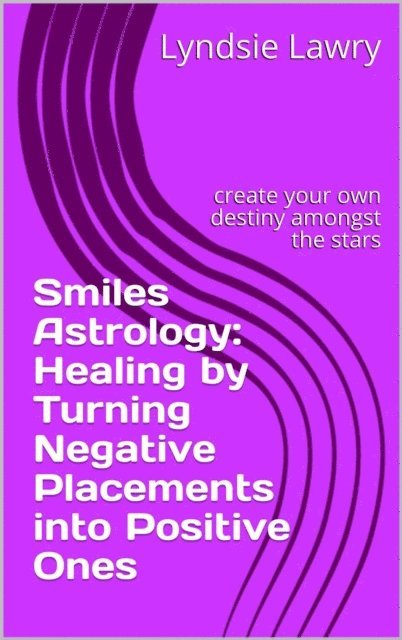 Lyndsie Lawry - Smiles Astrology: Healing by Turning Negative Placements into Positive Ones, E-bok. Tillgänglighet: Lägg i varukorg