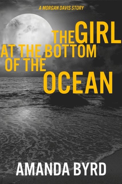 Amanda Byrd - Girl at the Bottom of the Ocean: A Morgan Davis Story, E-bok