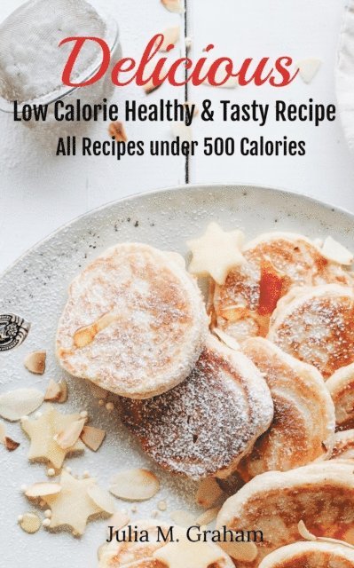 Julia M.Graham - Delicious - Low Calorie Healthy & Tasty Recipe, E-bok. Tillgänglighet: Lägg i varukorg