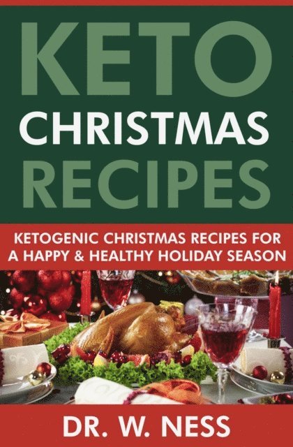 Dr. W. Ness - Keto Christmas Recipes: Ketogenic Christmas Recipes for a Happy & Healthy Holiday Season, E-bok. Tillgänglighet: Lägg i varukorg