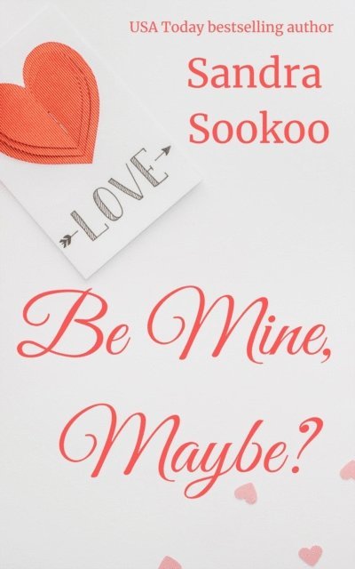 Sandra Sookoo - Be Mine, Maybe?, E-bok