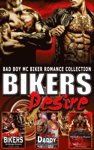Cara Wade, Terri Lane - Bikers Desire : Bad Boy MC Biker Romance Collection, E-bok