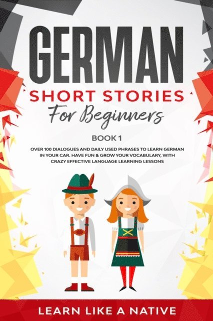 Learn Like a Native - German Short Stories for Beginners Book 1: Over 100 Dialogues and Daily Used Phrases to Learn German in Your Car. Have Fun & Grow Your Vocabulary, with Crazy Effective Language Learning Lessons, E-bok. Tillgänglighet: Lägg i varukorg