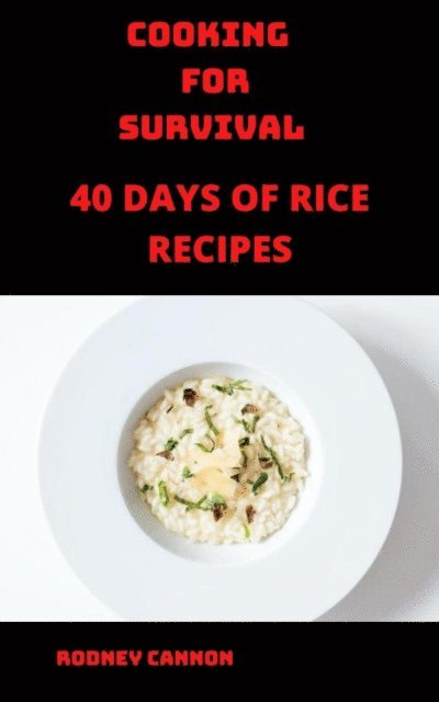rodney cannon - Cooking for Survival 40 Days of Rice Recipes, E-bok. Tillgänglighet: Lägg i varukorg