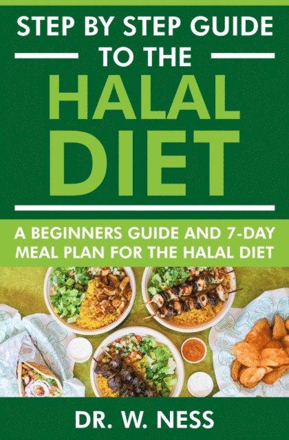 Dr. W. Ness - Step by Step Guide to the Halal Diet: A Beginners Guide and 7-Day Meal Plan for the Halal Diet, E-bok. Tillgänglighet: Lägg i varukorg