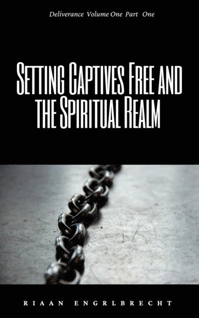 Riaan Engelbrecht - Setting Captives Free Part One: Dominion and Demons, E-bok