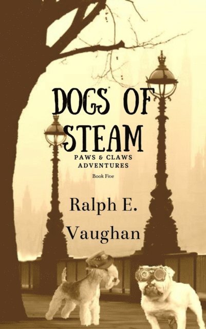 Ralph E. Vaughan - Dogs of STEAM, E-bok