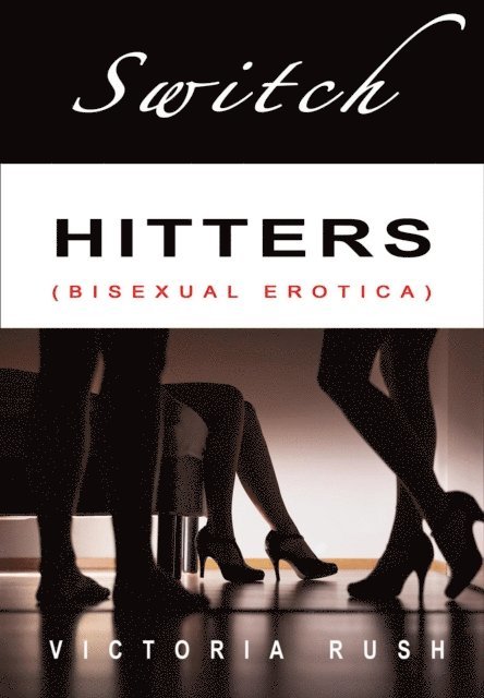 Victoria Rush - Switch Hitters: Bisexual Erotica, E-bok