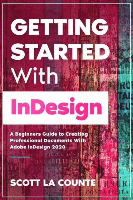 Scott La Counte - Getting Started With InDesign: A Beginners Guide to Creating Professional Documents With Adobe InDesign 2020, E-bok. Tillgänglighet: Lägg i varukorg