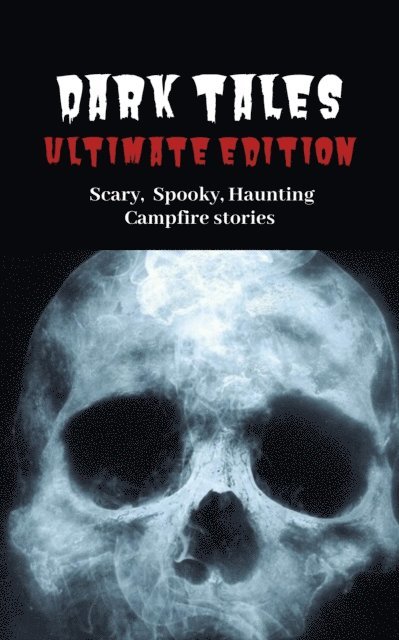 Story Ninjas, S. Cary - Dark Tales: Ultimate Edition--Scary Spooky Haunting Campfire Stories, E-bok