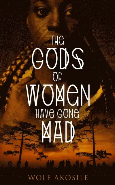 Wole Akosile - Gods of Women Have Gone Mad, E-bok. Tillgänglighet: Lägg i varukorg