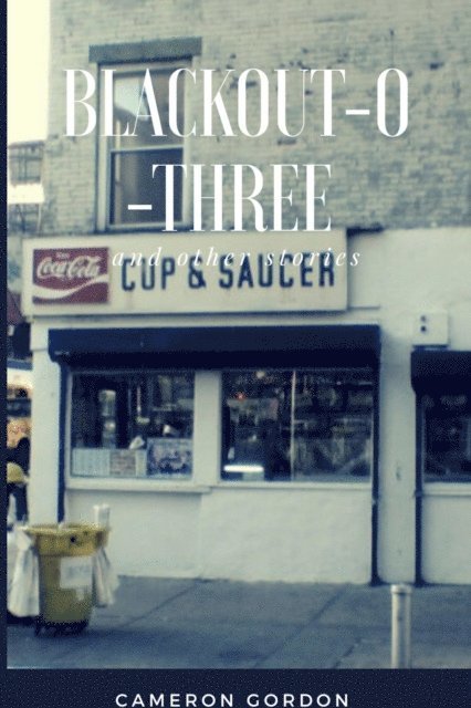 Cameron Gordon - Blackout-o-three - and other stories, E-bok