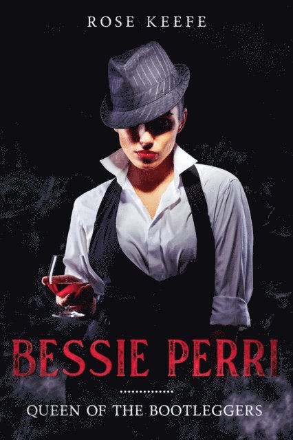 Rose Keefe - Bessie Perri: Queen of the Bootleggers, E-bok