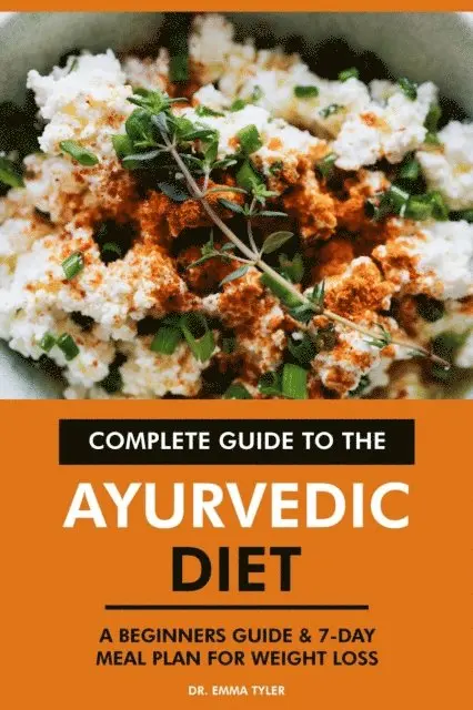 Dr. Emma Tyler - Complete Guide to the Ayurvedic Diet: A Beginners Guide & 7-Day Meal Plan for Weight Loss, E-bok. Tillgänglighet: Lägg i varukorg